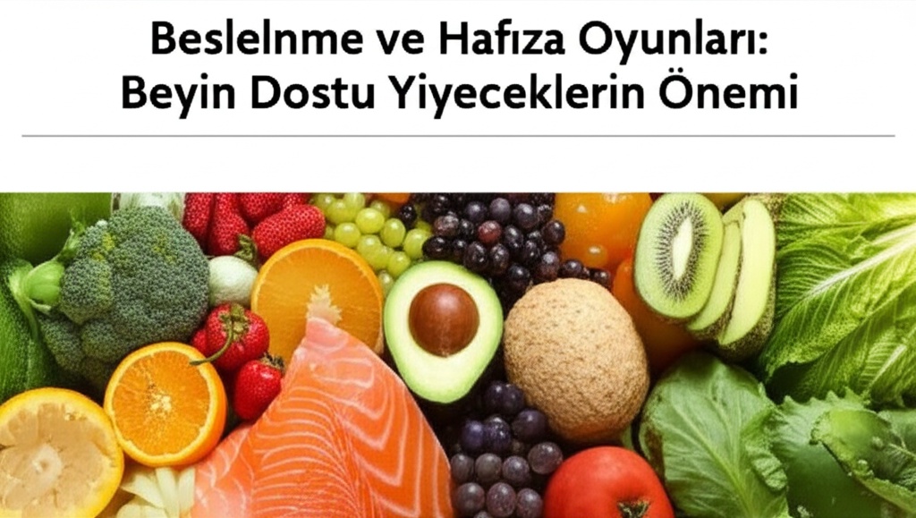 Beslenme ve Hafıza Oyunları: Beyin Dostu Yiyeceklerin Önemi