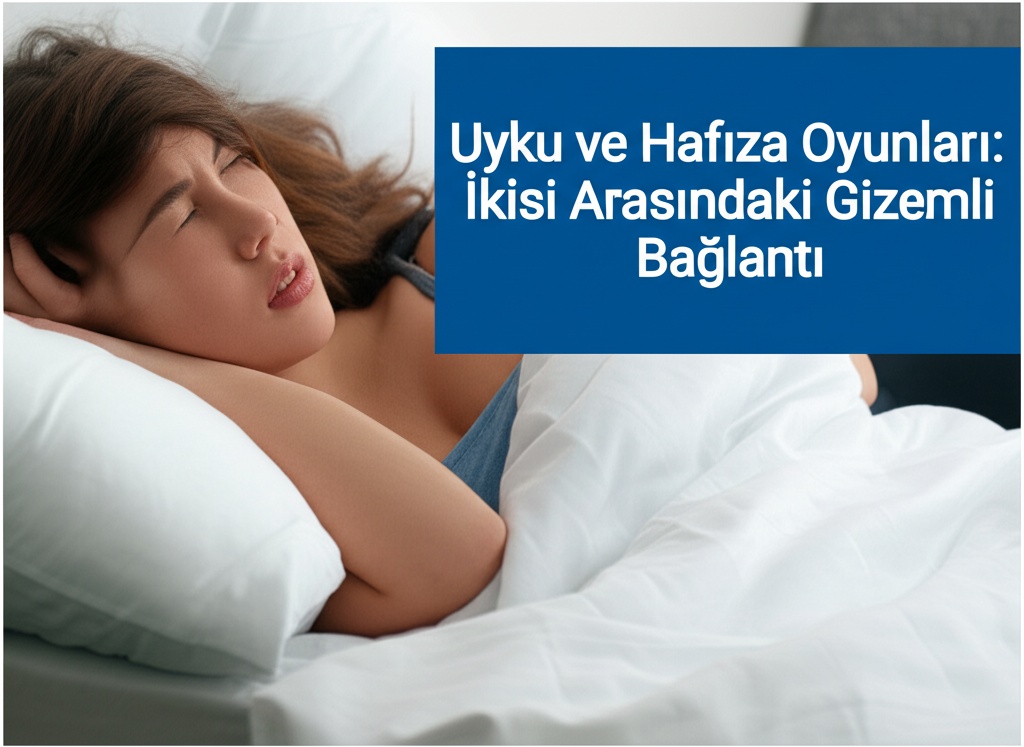 Uyku ve Hafıza Oyunları: İkisi Arasındaki Gizemli Bağlantı