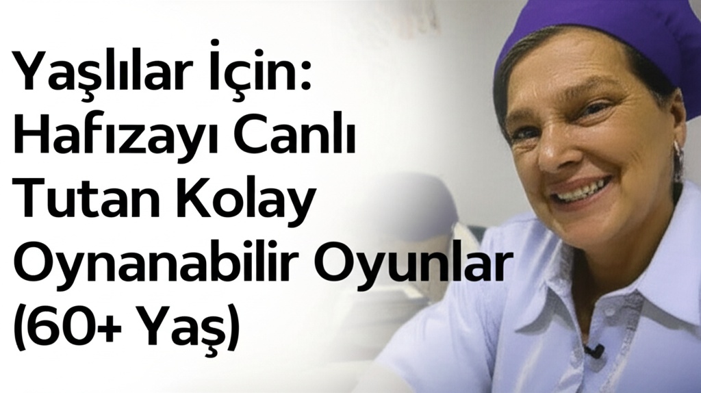 Yaşlılar İçin: Hafızayı Canlı Tutan Kolay Oynanabilir Oyunlar (60+ Yaş)